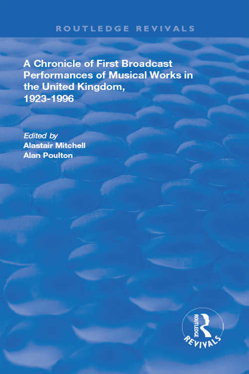 Book cover of A Chronicle of First Broadcast Performances of Musical Works in the United Kingdom, 1923-1996 (Routledge Revivals)