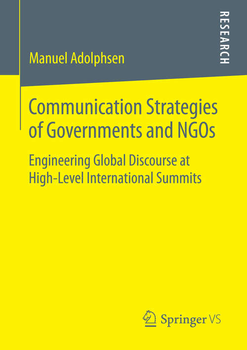 Book cover of Communication Strategies of Governments and NGOs: Engineering Global Discourse at High-Level International Summits (2014)