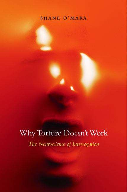Book cover of Why Torture Doesn't Work: The Neuroscience of Interrogation