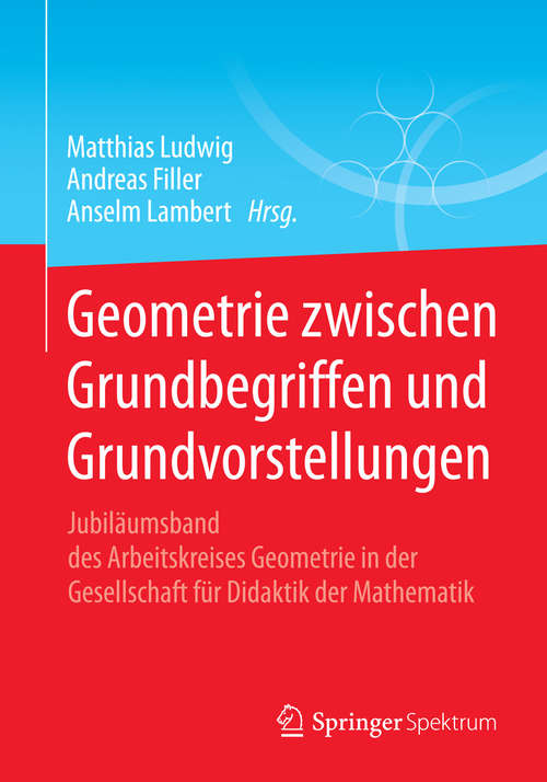 Book cover of Geometrie zwischen Grundbegriffen und Grundvorstellungen: Jubiläumsband des Arbeitskreises Geometrie in der Gesellschaft für Didaktik der Mathematik (2015)