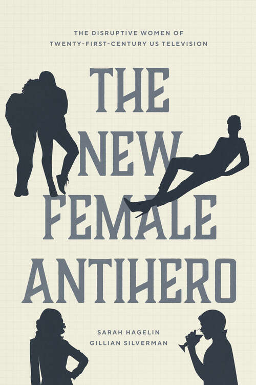 Book cover of The New Female Antihero: The Disruptive Women of Twenty-First-Century US Television