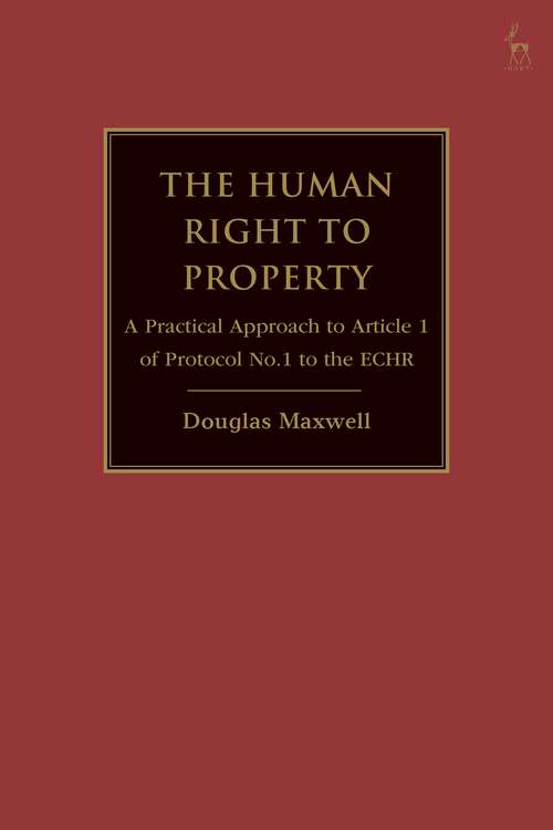 Book cover of The Human Right to Property: A Practical Approach to Article 1 of Protocol No.1 to the ECHR