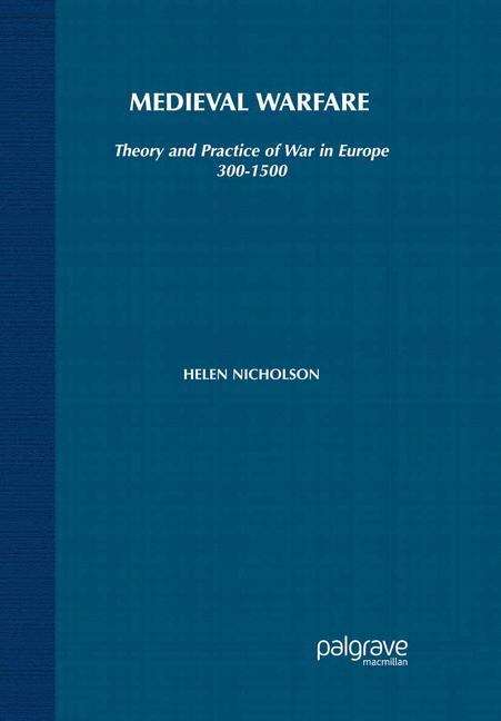 Book cover of Medieval Warfare: Theory And Practice Of War In Europe, 300-1500