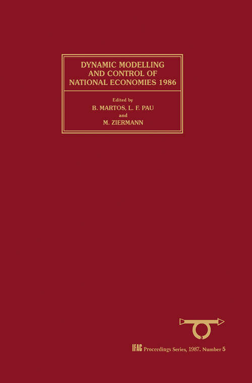 Book cover of Dynamic Modelling & Control of National Economies 1986: Proceedings of the 5th IFAC/IFORS Conference, Budapest, Hungary, 17-20 June 1986 (IFAC Symposia Series)