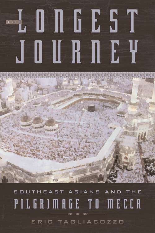 Book cover of The Longest Journey: Southeast Asians and the Pilgrimage to Mecca