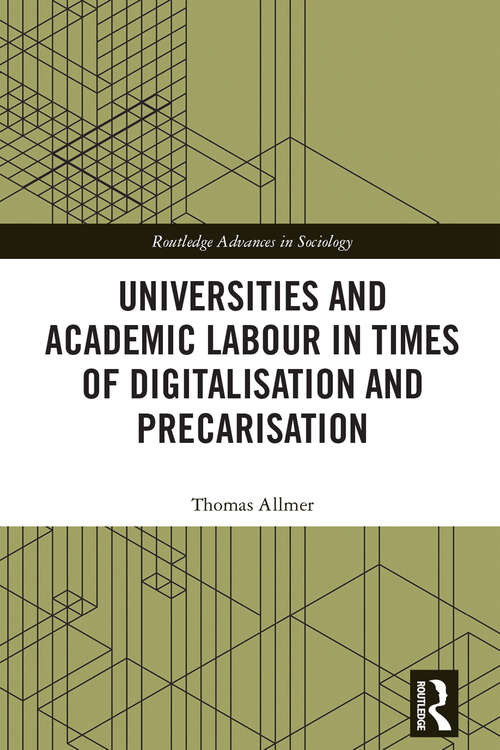 Book cover of Universities and Academic Labour in Times of Digitalisation and Precarisation (Routledge Advances in Sociology)