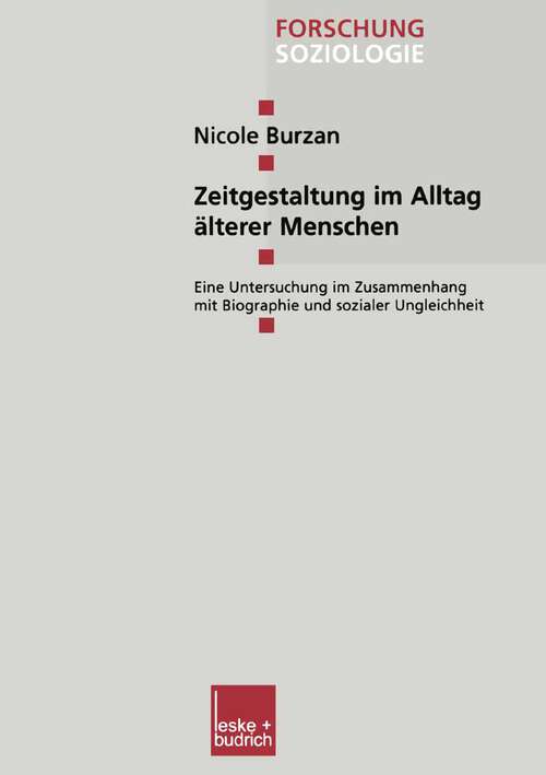 Book cover of Zeitgestaltung im Alltag älterer Menschen: Eine Untersuchung im Zusammenhang mit Biographie und sozialer Ungleichheit (2002) (Forschung Soziologie #173)