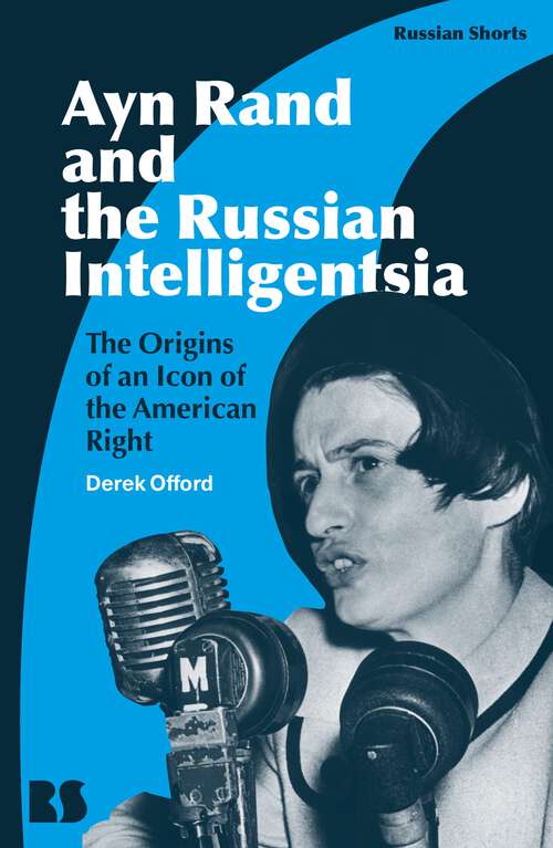 Book cover of Ayn Rand and the Russian Intelligentsia: The Origins of an Icon of the American Right (Russian Shorts)