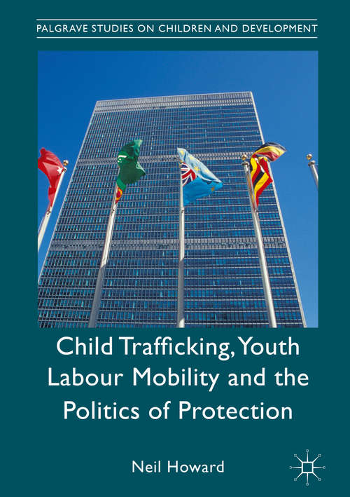 Book cover of Child Trafficking, Youth Labour Mobility and the Politics of Protection (1st ed. 2017) (Palgrave Studies on Children and Development)