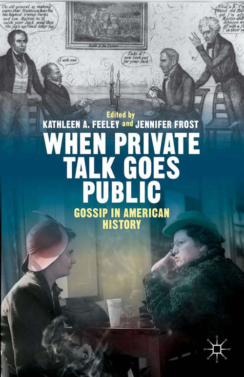 Book cover of When Private Talk Goes Public: Gossip in American History (2014)
