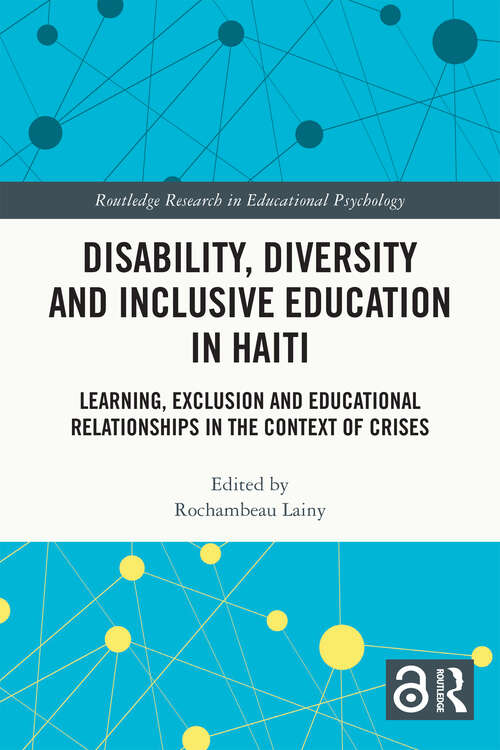 Book cover of Disability, Diversity and Inclusive Education in Haiti: Learning, Exclusion and Educational Relationships in the Context of Crises (Routledge Research in Educational Psychology)