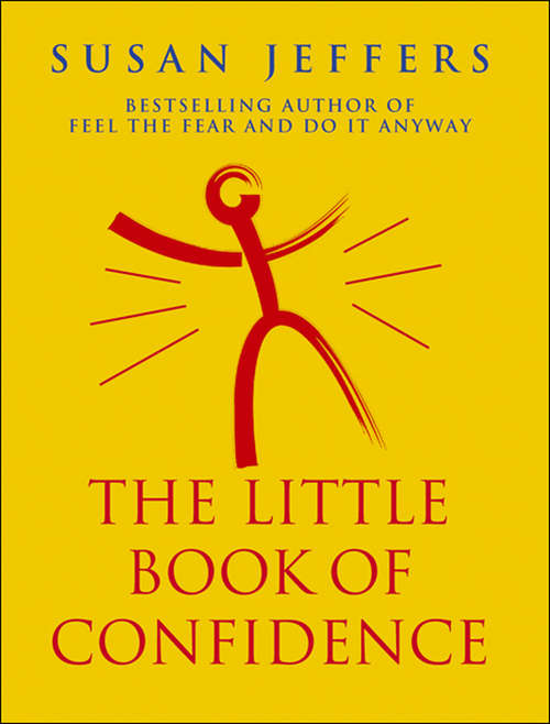 Book cover of The Little Book Of Confidence: Conquer Your Fears And Unleash Your Potential (The\little Book Of Ser.)