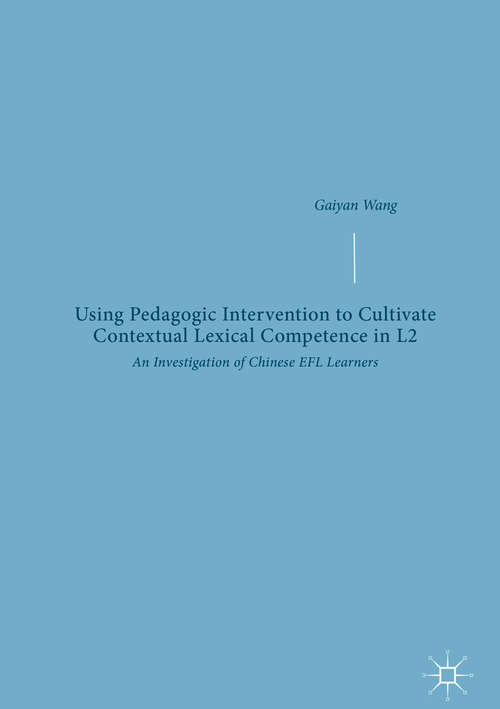 Book cover of Using Pedagogic Intervention to Cultivate Contextual Lexical Competence in L2: An Investigation of Chinese EFL Learners