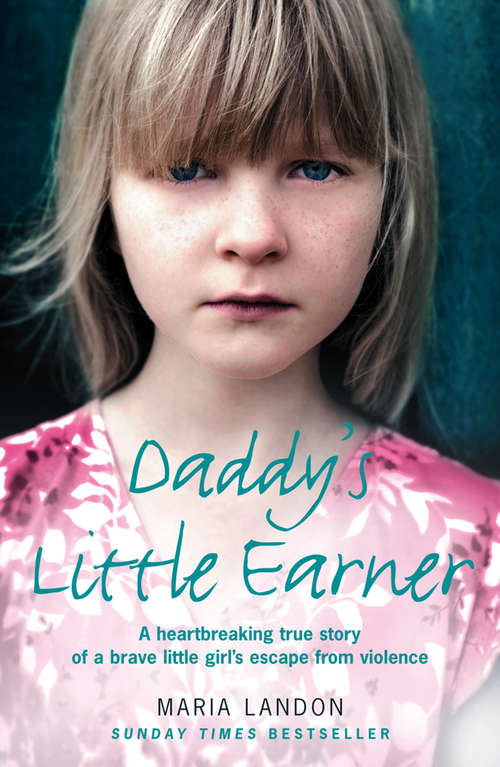 Book cover of Daddy’s Little Earner: A Heartbreaking True Story Of A Brave Little Girl's Escape From Violence (ePub edition)
