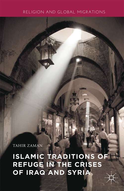 Book cover of Islamic Traditions of Refuge in the Crises of Iraq and Syria (1st ed. 2016) (Religion and Global Migrations)