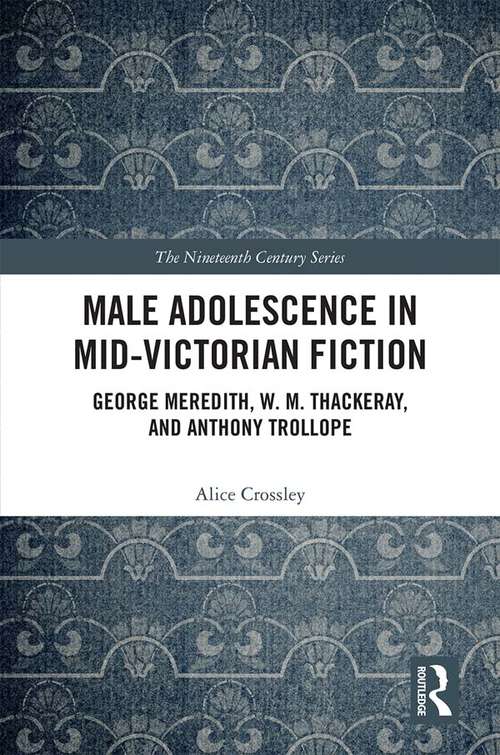 Book cover of Male Adolescence in Mid-Victorian Fiction: George Meredith, W. M. Thackeray, and Anthony Trollope (The Nineteenth Century Series)