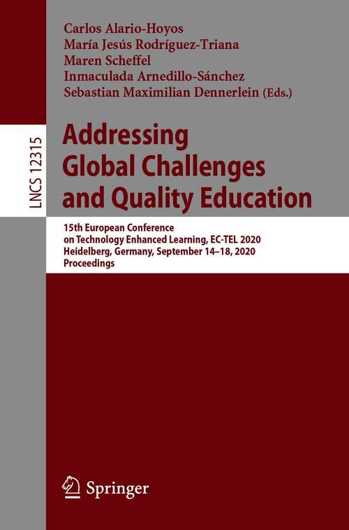Book cover of Addressing Global Challenges and Quality Education: 15th European Conference on Technology Enhanced Learning, EC-TEL 2020, Heidelberg, Germany, September 14–18, 2020, Proceedings (1st ed. 2020) (Lecture Notes in Computer Science #12315)