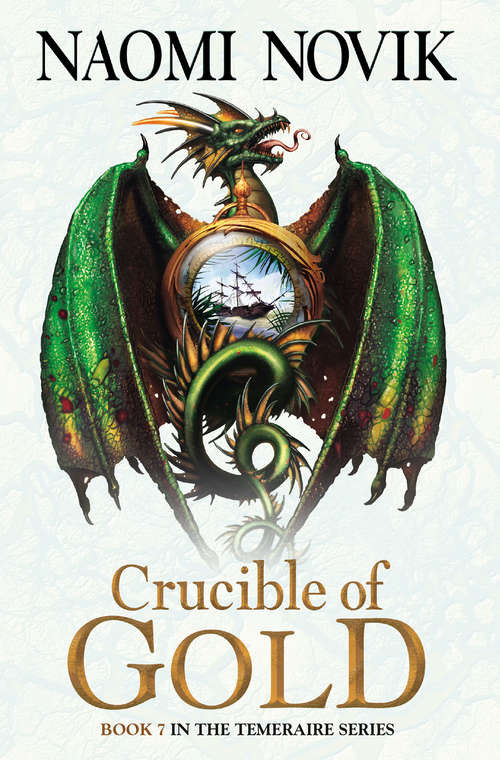 Book cover of Crucible of Gold (ePub edition) (The Temeraire Series #7)