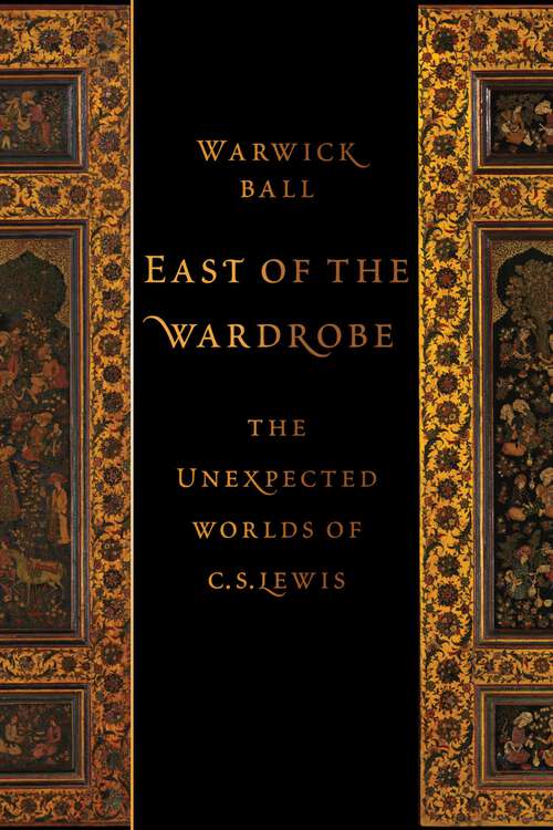 Book cover of East of the Wardrobe: The Unexpected Worlds of C. S. Lewis