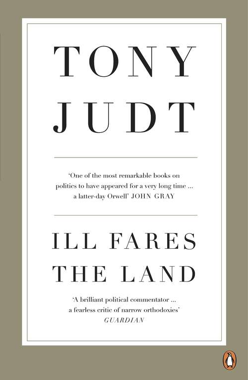 Book cover of Ill Fares The Land: A Treatise On Our Present Discontents