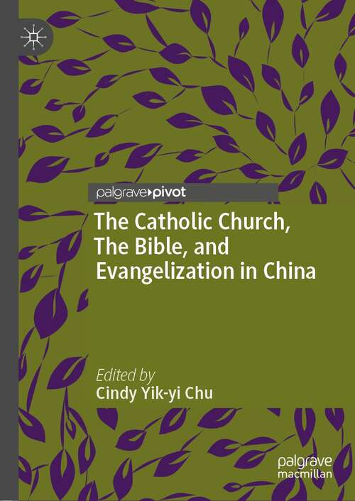 Book cover of The Catholic Church, The Bible, and Evangelization in China (1st ed. 2022) (Christianity in Modern China)