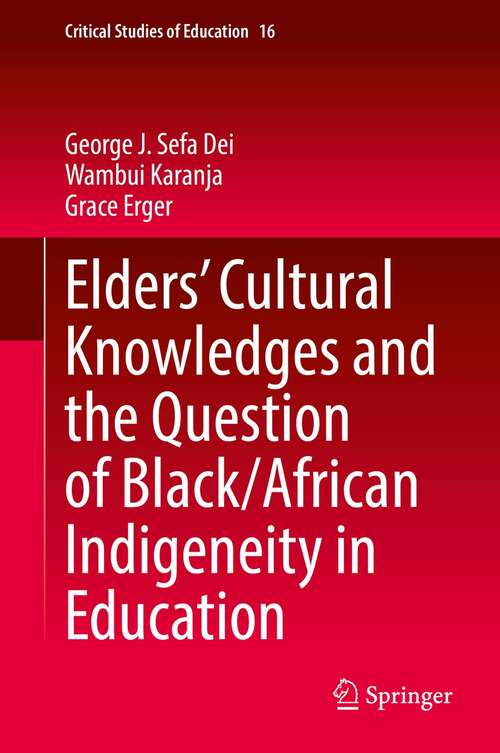 Book cover of Elders’ Cultural Knowledges and the Question of Black/ African Indigeneity in Education (1st ed. 2022) (Critical Studies of Education #16)