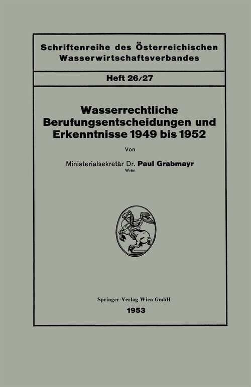 Book cover of Wasserrechtliche Berufungsentscheidungen und Erkenntnisse 1949 bis 1952 (1953) (Schriftenreihe des Österreichischen Wasserwirtschaftsverbandes)