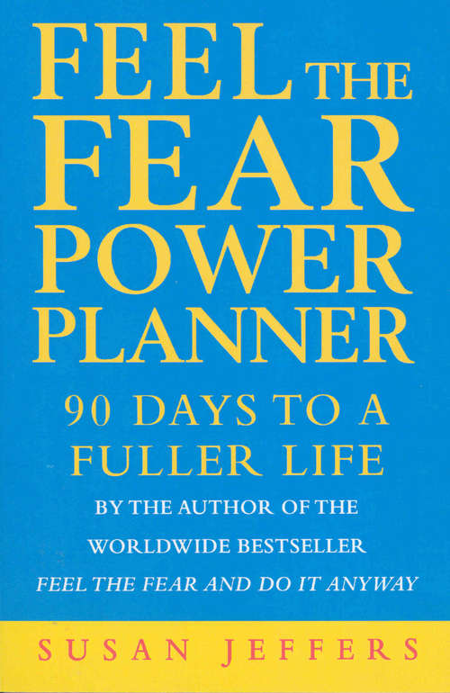 Book cover of Feel The Fear Power Planner: 90 days to a fuller life