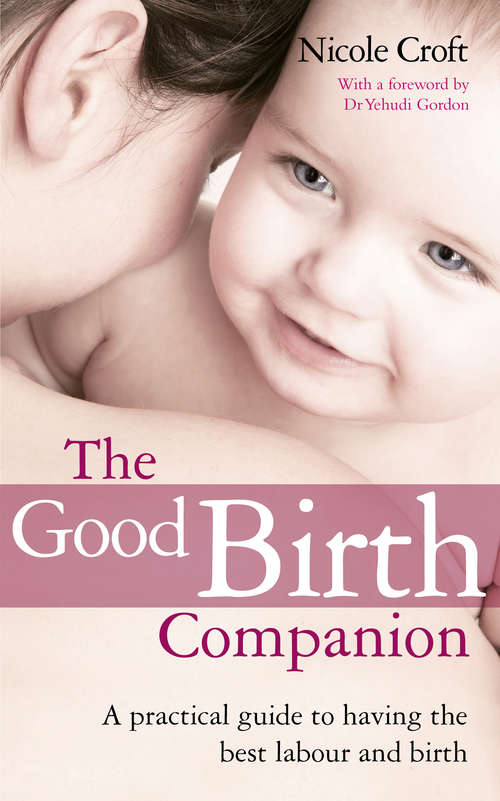 Book cover of The Good Birth Companion: A Practical Guide to Having the Best Labour and Birth