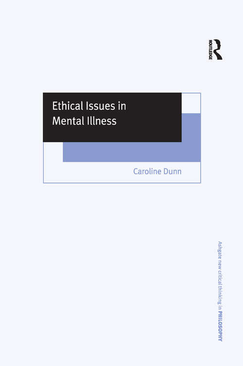 Book cover of Ethical Issues in Mental Illness (Ashgate New Critical Thinking in Philosophy)