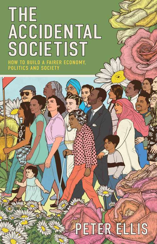 Book cover of The Accidental Societist: How to build a fairer economy, politics and society