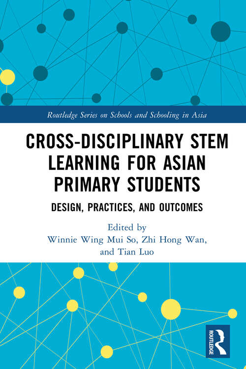 Book cover of Cross-disciplinary STEM Learning for Asian Primary Students: Design, Practices, and Outcomes (Routledge Series on Schools and Schooling in Asia)
