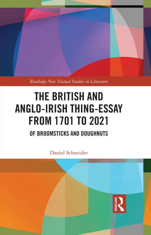 Book cover of The British and Anglo-Irish Thing-Essay from 1701 to 2021: Of Broomsticks and Doughnuts (Routledge New Textual Studies in Literature)