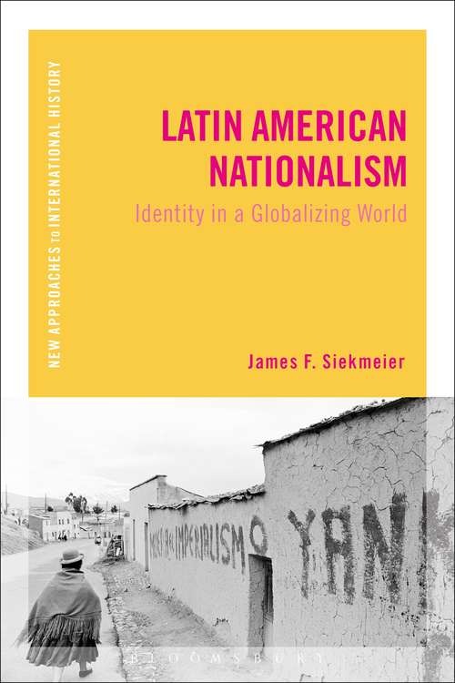 Book cover of Latin American Nationalism: Identity in a Globalizing World (New Approaches to International History)