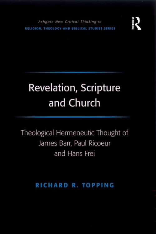 Book cover of Revelation, Scripture and Church: Theological Hermeneutic Thought of James Barr, Paul Ricoeur and Hans Frei (Routledge New Critical Thinking in Religion, Theology and Biblical Studies)