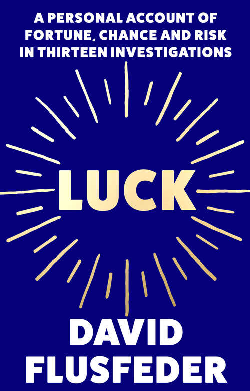 Book cover of Luck: A Personal Account Of Fortune, Chance And Risk In Thirteen Investigations (ePub edition)