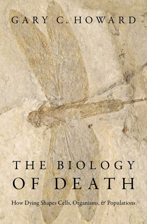 Book cover of The Biology of Death: How Dying Shapes Cells, Organisms, and Populations