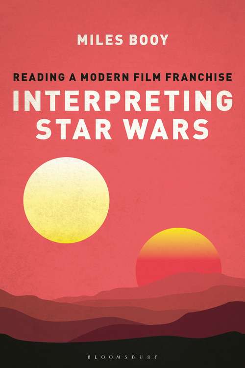 Book cover of Interpreting Star Wars: Reading a Modern Film Franchise