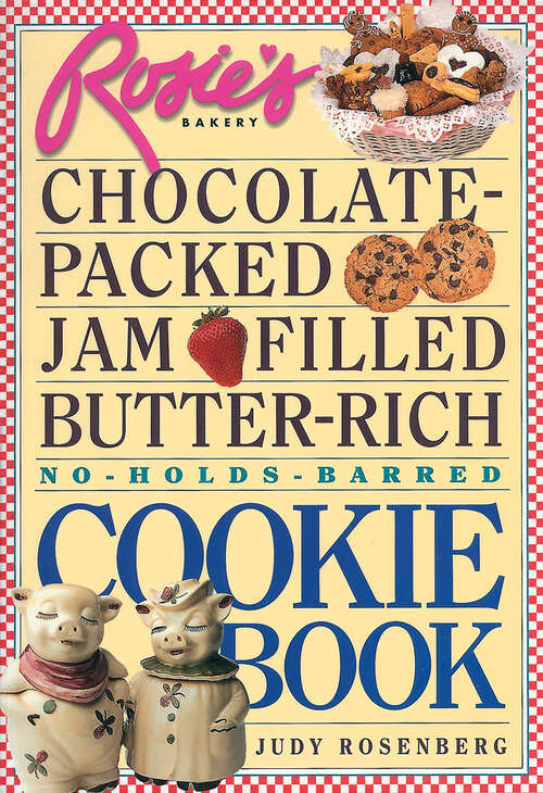 Book cover of Rosie's Bakery Chocolate-Packed, Jam-Filled, Butter-Rich, No-Holds-Barred Cookie Book