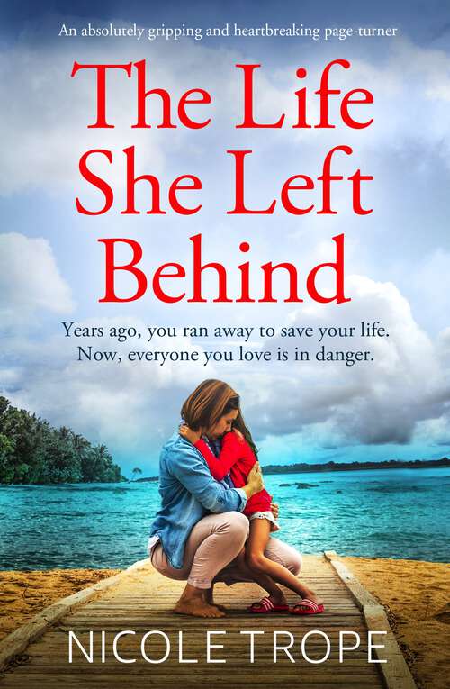 Book cover of The Life She Left Behind: An absolutely gripping and heartbreaking page turner