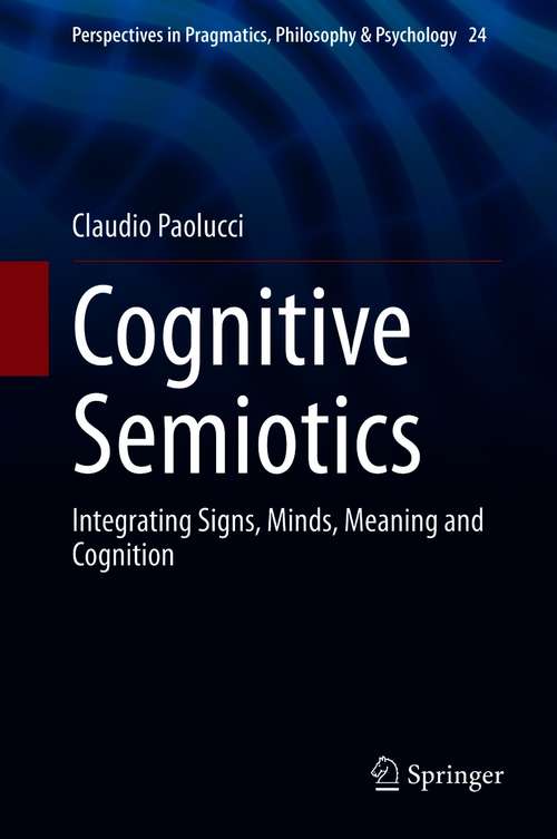 Book cover of Cognitive Semiotics: Integrating Signs, Minds, Meaning and Cognition (1st ed. 2021) (Perspectives in Pragmatics, Philosophy & Psychology #24)