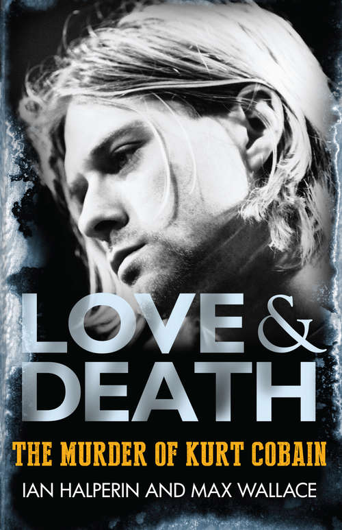Book cover of Love & Death: The Murder of Kurt Cobain