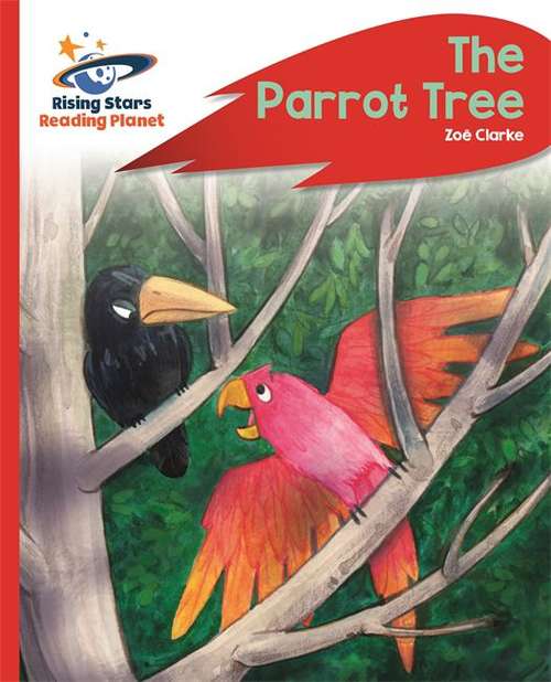 Book cover of Reading Planet - The Parrot Tree - Red C: Rocket Phonics (Rising Stars Reading Planet)