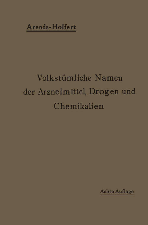 Book cover of Volkstümliche Namen der Arzneimittel, Drogen und Chemikalien: Eine Sammlung der im Volksmunde gebräuchlichen Benennungen und Handelsbezeichnungen (8. Aufl. 1919)