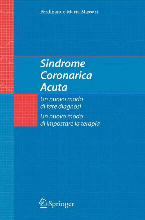 Book cover of Sindrome Coronarica Acuta, un nuovo modo di fare diagnosi, un nuovo modo di impostare la terapia (2005)