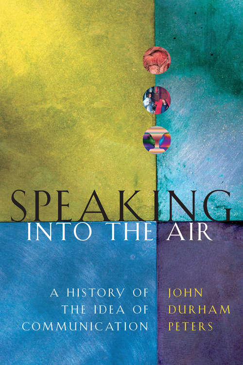 Book cover of Speaking into the Air: A History of the Idea of Communication