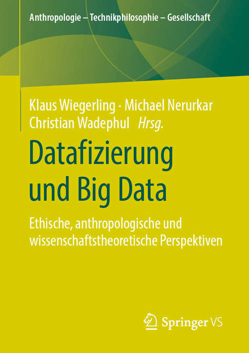 Book cover of Datafizierung und Big Data: Ethische, anthropologische und wissenschaftstheoretische Perspektiven (1. Aufl. 2020) (Anthropologie – Technikphilosophie – Gesellschaft)