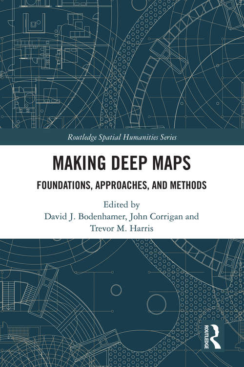 Book cover of Making Deep Maps: Foundations, Approaches, and Methods (Routledge Spatial Humanities Series)