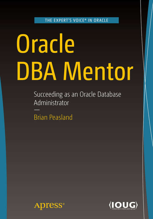 Book cover of Oracle DBA Mentor: Succeeding as an Oracle Database Administrator (1st ed.)