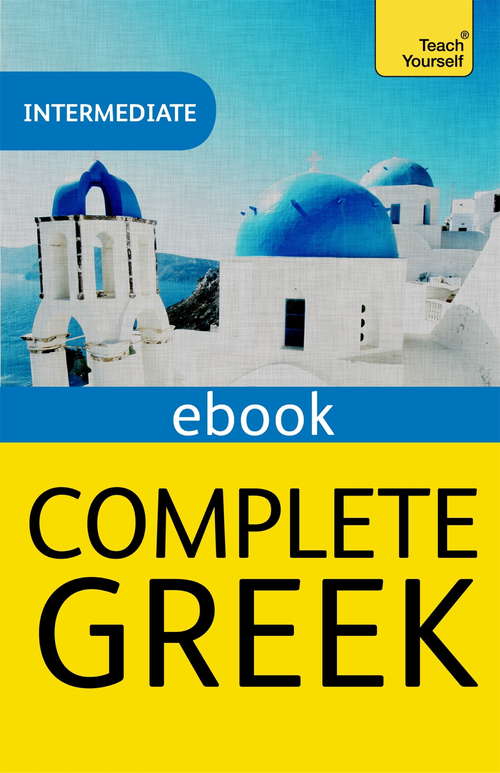 Book cover of Complete Greek: EBook: New edition (2) (Teach Yourself Ser.)